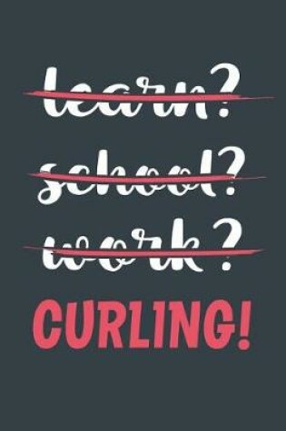 Cover of Learn? School? Work? Curling!