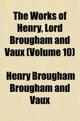 Cover of The Works of Henry, Lord Brougham and Vaux (Volume 10)