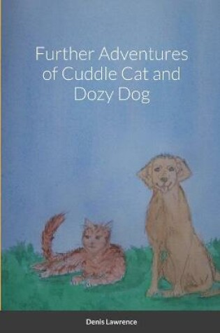 Cover of Further Adventures of Cuddle Cat and Dozy Dog