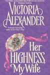 Book cover for Her Highness, My Wife