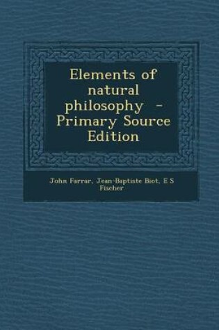 Cover of Elements of Natural Philosophy - Primary Source Edition