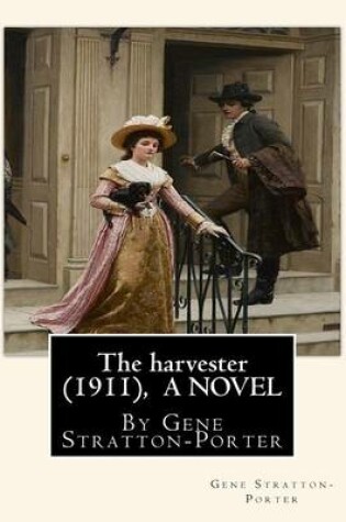 Cover of The harvester(1911), By Gene Stratton-Porter A NOVEL