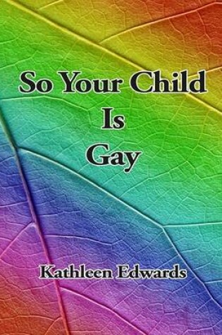 Cover of So Your Child Is Gay