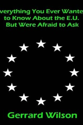 Cover of Everything You Ever Wanted to Know About the E.U. But Were Afraid to Ask