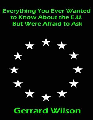 Book cover for Everything You Ever Wanted to Know About the E.U. But Were Afraid to Ask