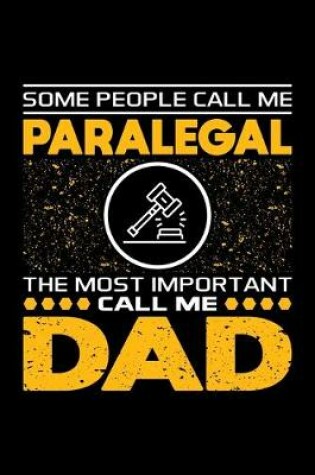 Cover of Some People Call Me Paralegal The Most Important Call Me Dad