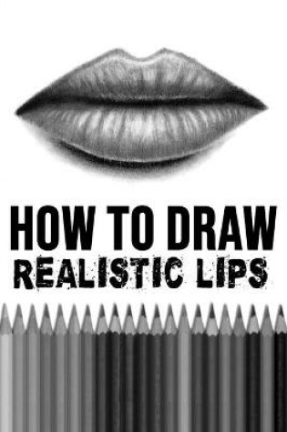 Cover of How to Draw Realistic Lips