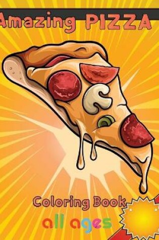 Cover of Amazing pizza coloring book all ages