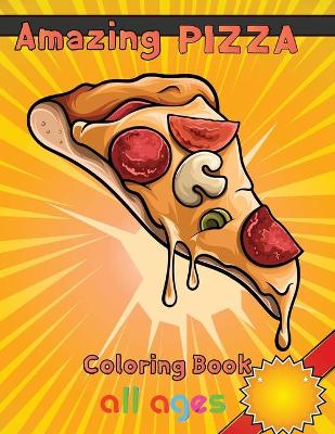 Book cover for Amazing pizza coloring book all ages