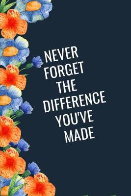 Book cover for Never Forget The Difference You've Made