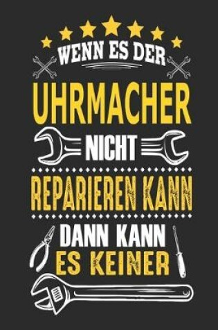 Cover of Wenn es der Uhrmacher her nicht reparieren kann dann kann es keiner