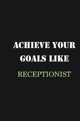 Book cover for Achieve Your Goals Like Receptionist