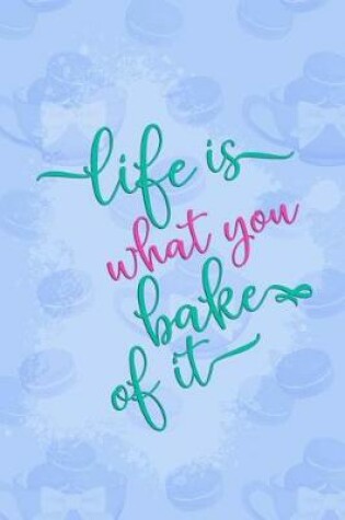 Cover of Life Is What You Bake of It