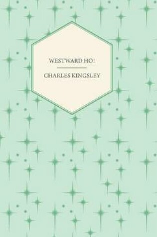 Cover of Westward Ho! - Or, The Voyages And Adventures Of Sir Amyas Leigh, Knight Of Burrough In The County Of Devon