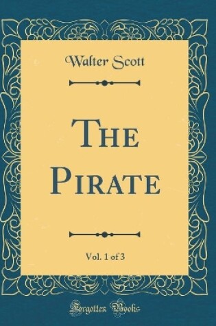 Cover of The Pirate, Vol. 1 of 3 (Classic Reprint)