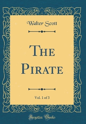 Book cover for The Pirate, Vol. 1 of 3 (Classic Reprint)