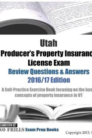 Cover of Utah Producer's Property Insurance License Exam Review Questions & Answers 2016/17 Edition