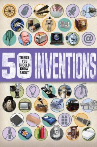 Cover of 50 Things You Should Know About Inventions