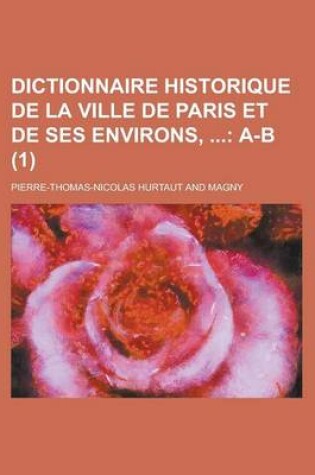 Cover of Dictionnaire Historique de La Ville de Paris Et de Ses Environs, (1)