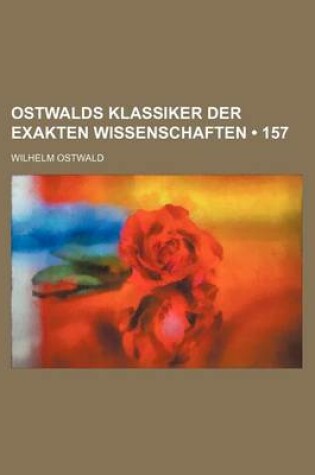 Cover of Ostwalds Klassiker Der Exakten Wissenschaften (157)