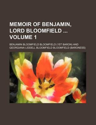 Book cover for Memoir of Benjamin, Lord Bloomfield Volume 1