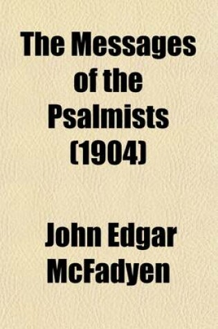 Cover of The Messages of the Psalmists; The Psalms of the Old Testament Arranged in Their Natural Grouping and Freely Rendered in Paraphrase