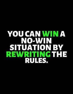 Book cover for You Can Win A No Win Situation By Re Writing The Rules