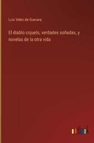 Cover of El diablo cojuelo, verdades soñadas, y novelas de la otra vida