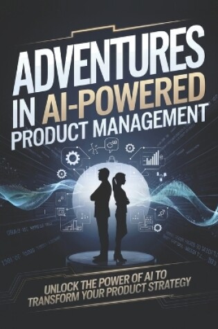 Cover of Adventures in AI-Powered Product Management