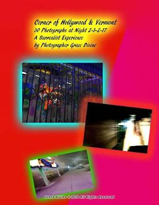 Book cover for Corner of Hollywood & Vermont 30 Photographs at Night 2-3-2-17 A Surrealist Experience by Photographer Grace Divine