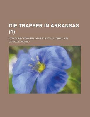 Book cover for Die Trapper in Arkansas; Von Gustav Aimard. Deutsch Von E. Drugulin (1)