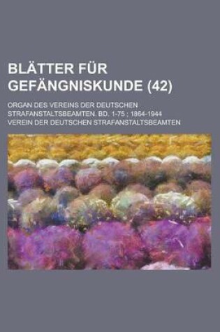 Cover of Blatter Fur Gefangniskunde; Organ Des Vereins Der Deutschen Strafanstaltsbeamten. Bd. 1-75; 1864-1944 (42)