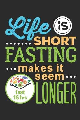 Book cover for Life Is Short Fasting Makes It Seem Longer