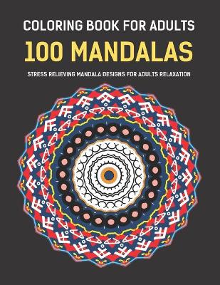 Book cover for Coloring Book For Adults 100 Mandalas Stress Relieving Mandala Designs for Adults Relaxation