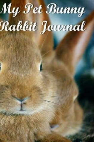 Cover of My Pet Bunny Rabbit Journal