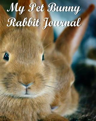 Book cover for My Pet Bunny Rabbit Journal