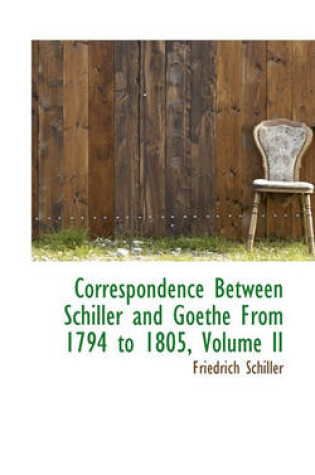 Cover of Correspondence Between Schiller and Goethe from 1794 to 1805, Volume II