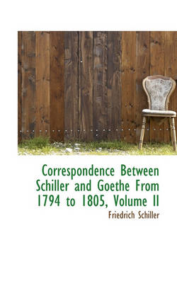 Book cover for Correspondence Between Schiller and Goethe from 1794 to 1805, Volume II