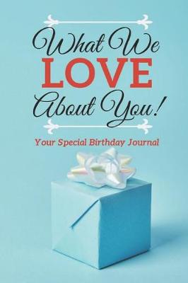 Book cover for What We Love About You