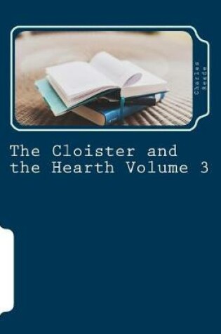 Cover of The Cloister and the Hearth Volume 3