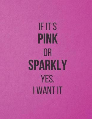 Book cover for If It's PINK Or SPARKLY Yes. I Want It