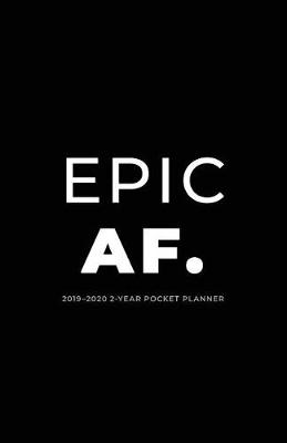 Book cover for 2019-2020 2-Year Pocket Planner; Epic Af.