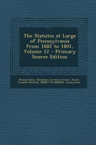 Cover of The Statutes at Large of Pennsylvania from 1682 to 1801, Volume 12