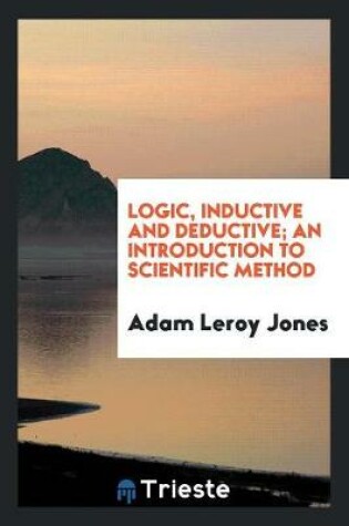 Cover of Logic, Inductive and Deductive; An Introduction to Scientific Method