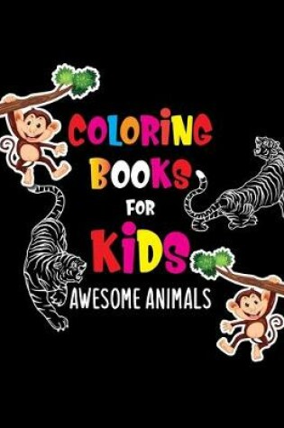 Cover of Coloring Books For Kids, Awesome Animals