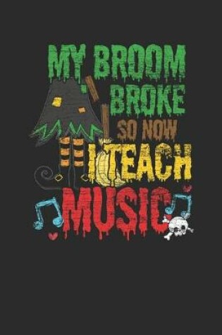 Cover of My Broom Broke So Now I Teach Music