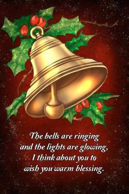 Book cover for The bells are ringing and the lights are glowing, I think about you to wish you warm blessing