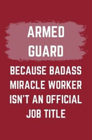 Cover of Armed Guard Because Badass Miracle Worker Isn't An Official Job Title