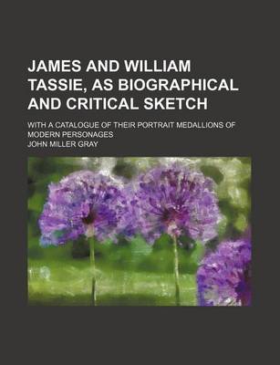 Book cover for James and William Tassie, as Biographical and Critical Sketch; With a Catalogue of Their Portrait Medallions of Modern Personages