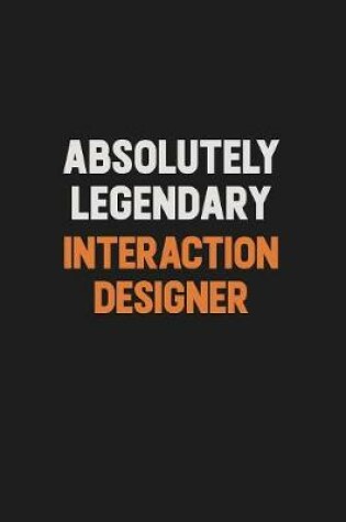 Cover of Absolutely Legendary Interaction designer